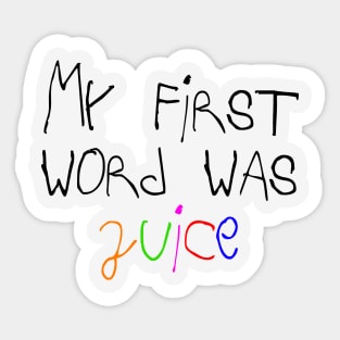 My First Word Was Juice Title Sticker